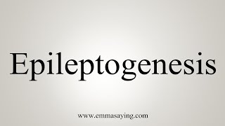 How To Say Epileptogenesis [upl. by Tnecnev]