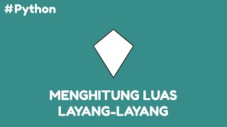 Program Python Menghitung Luas Layanglayang [upl. by Chevalier174]