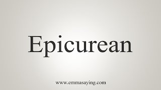 How To Say Epicurean [upl. by Hagep558]