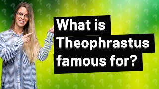 What is Theophrastus famous for [upl. by Everest704]