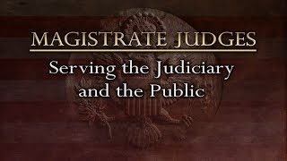 Magistrate Judges Serving the Judiciary and the Public [upl. by Rafaelita]