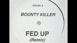 BOUNTY KILLER FED UP REMIX  DJ CHOPPA [upl. by Violeta]