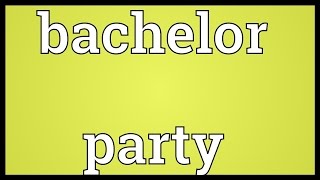 Bachelor party Meaning [upl. by Latouche]