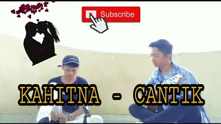 Kahitna  Cantik cover by Rahman ft Aldi [upl. by Toiboid]