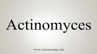 How To Say Actinomyces [upl. by Arual]