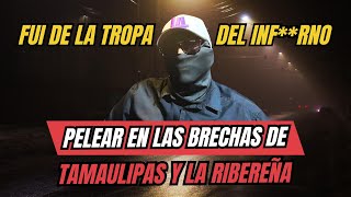 PELEAR EN LAS BRECHAS DE TAMAULIPAS Y LA RIBEREÑA  FUI DE LA TROPA  IMPACTANTE HISTORIA [upl. by Bridget143]