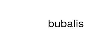 How to pronounce bubalis [upl. by Alexi]