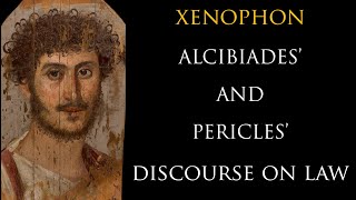 Xenophon Alcibiades and Pericles Discourse on Law [upl. by Enitsirk511]