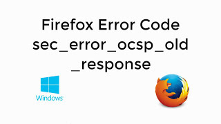 How to fix Firefox Error ‘SEC ERROR OCSP FUTURE RESPONSE’ in Windows 1087 2020 best method [upl. by Cathy]