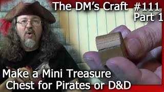 Make a MINI TREASURE CHEST for Pirates or DampD The DMs Craft 111 Part 1 [upl. by Berlinda]