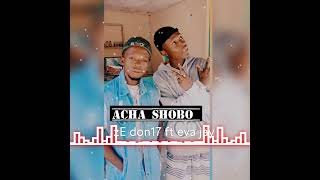 Acha shobo Ze don17ft eva jay musicnyimbompyasingelibeatsingeli [upl. by Elleneg]