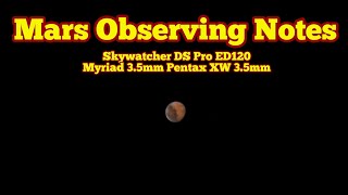 Mars Observing Notes Skywatcher DS Pro 120ED Apochromatic Telescope Myriad 35mm Pentax XW 35mm [upl. by Christenson537]