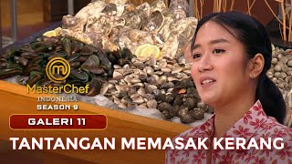 TANTANGAN MEMASAK KERANG  GALERI 11  MASTERCHEF INDONESIA [upl. by Novihc]