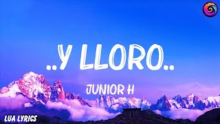 Junior H Y LLOROLetraLyrics 🍀Letra de vídeo [upl. by Retsila525]