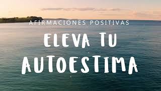 SUBE TU AUTOESTIMA Afirmaciones Positivas Subliminales  Ten Motivación Amor Propio y Confianza [upl. by Blayne]