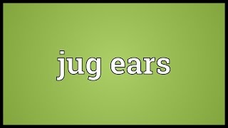 Jug ears Meaning [upl. by Bel]