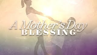 A Mothers Day Blessing [upl. by Amick]