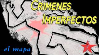 Crimenes Imperfectos el mapa [upl. by Milman]