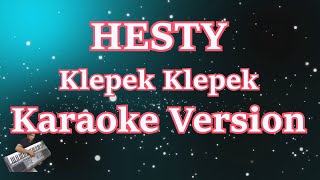 Hesty  Klepek Klepek Karaoke Lirik HD [upl. by Nedyrb]