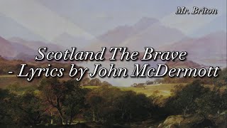 Scotland The Brave  Lyrics  John McDermott [upl. by Ativahs]