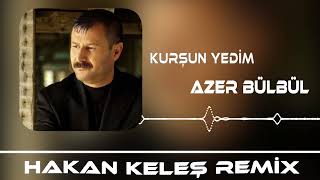 Azer Bülbül  Kurşun Yedim Hakan Keleş Remix [upl. by Suolhcin]