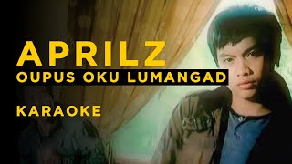 Aprilz Oupus Oku Lumangad KARAOKE version sinding707 [upl. by Teodorico]