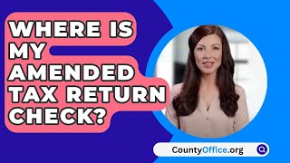 Where Is My Amended Tax Return Check  CountyOfficeorg [upl. by Gnok]