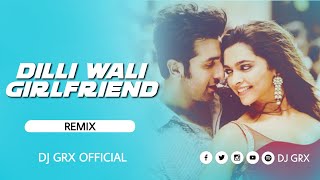 DILLI WALI GIRLFRIEND DJ SONG EDM DROP REMIX  DJ GRX [upl. by Berk226]