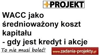 WACC średnioważony koszt kapitału w przedsiębiorstwie gdy jest kredyt i akcje [upl. by Niuqram]