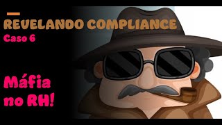 REVELANDO COMPLIANCE  Caso 006 MÁFIA NO RH [upl. by Witcher338]