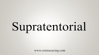 How To Say Supratentorial [upl. by Abil]