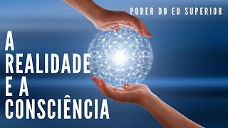 Como a consciência CRIA O SEU MUNDO [upl. by Leynwad]