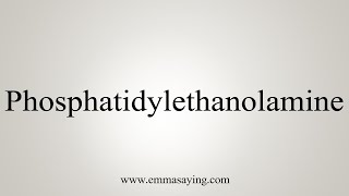 How To Say Phosphatidylethanolamine [upl. by Rebmyt254]