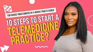 10 Steps to Start a Telemedicine Practice from a Nurse Practitioner [upl. by Star]