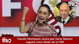 Claudia Sheinbaum aclara que Gertz Manero seguirá como titular de la FGR [upl. by Grenier368]