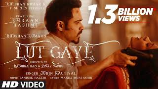 Lut Gaye Full Song Emraan Hashmi Yukti  Jubin N Tanishk B Manoj M  Bhushan K  RadhikaVinay [upl. by Ashraf]