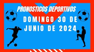 ⚽✅PRONOSTICOS DEPORTIVOS HOY DOMINGO 30 DE JUNIO DE 2024 APUESTAS DEPORTIVAS FIJAS PARA HOY [upl. by Fay381]