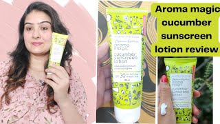 Aroma magic cucumber sunscreen lotion review natural sunscreen sunscreen for oily skin amp all skin [upl. by Standice139]