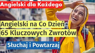 Angielski na Co Dzień 65 Kluczowych Wyrażeń i Pytań  Nauka Języka dla Każdego [upl. by Ellehcir]