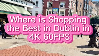 Where is Shopping the Best in Dublin in 4K 60 FPS [upl. by Aydni]