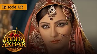 Jodha Akbar  Ep 123  La fougueuse princesse et le prince sans coeur  Série en français  HD [upl. by Shelley]