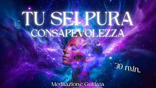 Tu Sei Pura Consapevolezza  Meditazione Guidata [upl. by Grogan]