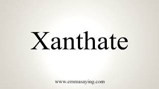 How To Pronounce Xanthate [upl. by Eyllom997]