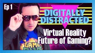 Virtual Reality the Future of Gaming  Digitally Distracted Ep 1 [upl. by Benetta]