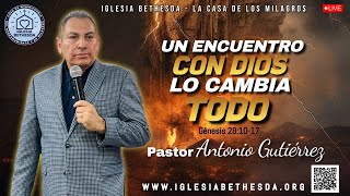 UN ENCUENTRO CON DIOS LO CAMBIA TODO  Pastor Antonio Gutiérrez  Iglesia Bethesda [upl. by Myrta]