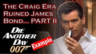 Craig Era Ruined James Bond  PART 2 quotDie Another Dayquot Example [upl. by Janek]