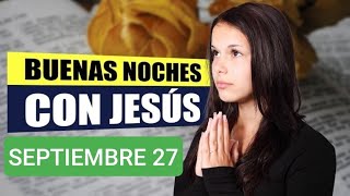 🔵 BUENAS NOCHES CON JESÚS MIÉRCOLES 27 DE SEPTIEMBRE 2023 🔵 [upl. by Etnoj197]