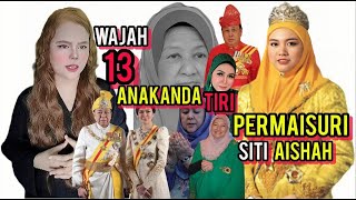 MESKI TAK DIKURNIA ZURIAT DARI KETURUNAN SULTAN INI WAJAH 13 ANAKANDA TIRI PERMAISURI SITI AISHAH [upl. by Anawed]