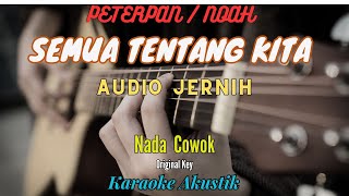 Semua Tentang Kita  Peterpan  Noah Karaoke Akustik Nada Cowok Original Key [upl. by Candi768]