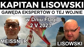 Gawęda Ekspertów o tej Wojnie w Dniu Flagi 2 V 2023 Marek Meissner i 🇵🇱 KAPITAN LISOWSKI [upl. by Nela]